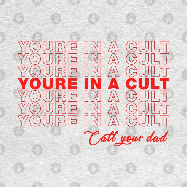 SSDGM Youre In A Cult Call Your Dad Murderino by CreativeShirt